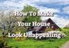 How To Make Your House Look Unappealing